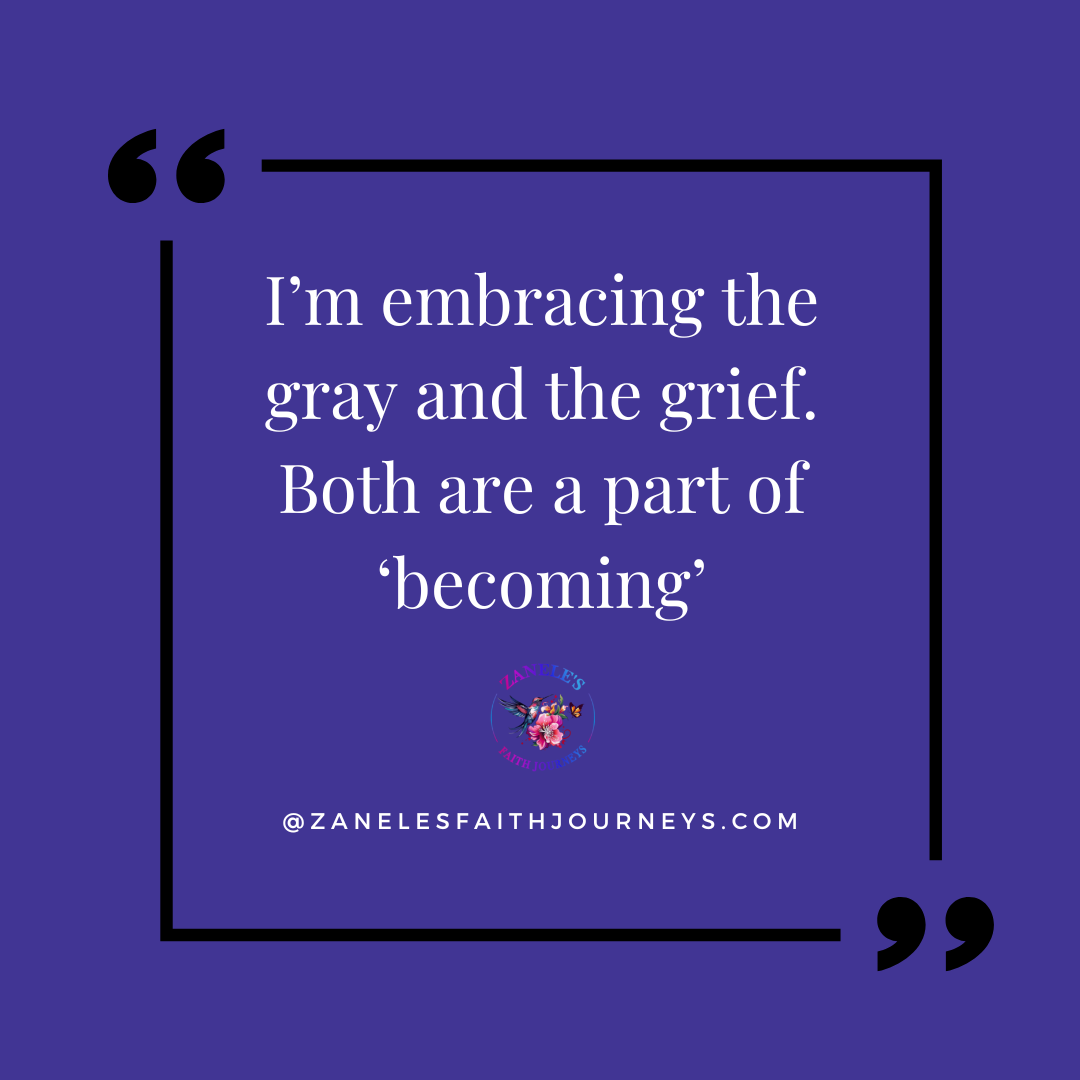 Canva graphic with warm tones and a heartfelt quote: “I’m embracing the gray and the grief. Both are a part of becoming.