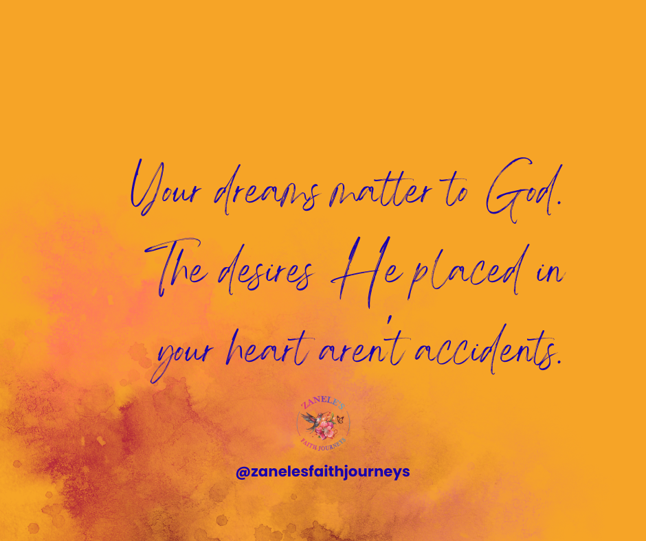 Inspirational quote reading: Your dreams matter to God. The desires He placed in your heart aren't accidents.