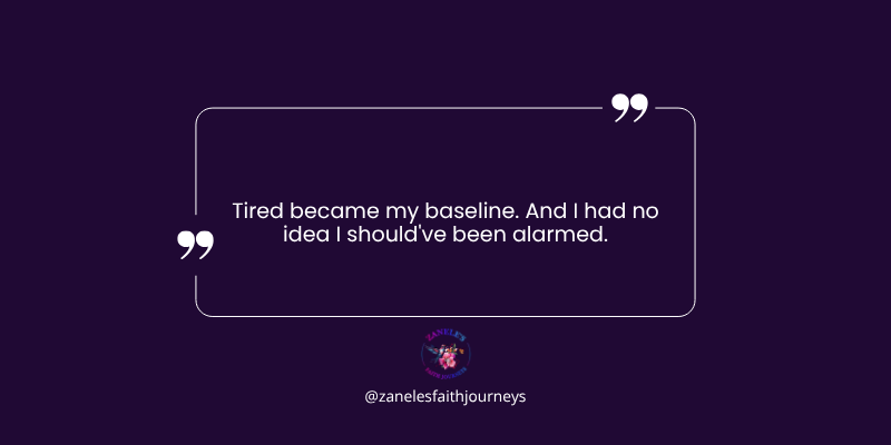 A deep purple graphic with white text reading: "Tired became my baseline. And I had no idea I should've been alarmed." Zanele's Faith Journeys logo centered at the bottom.