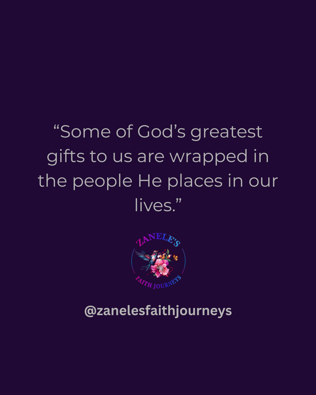 A deep purple graphic with white bold text reading "Some of God's greatest gifts to us are wrapped in the people He places in our lives," featuring the Zanele's Faith Journeys logo.