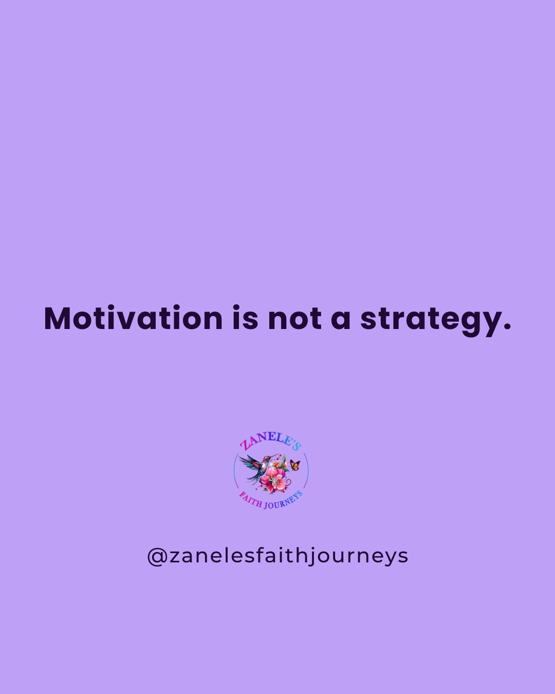 Lavender graphic with bold black text reading "Motivation is not a strategy." with the Zanele's Faith Journeys circular floral logo and handle @zanelesfaithjourneys centered at the bottom.