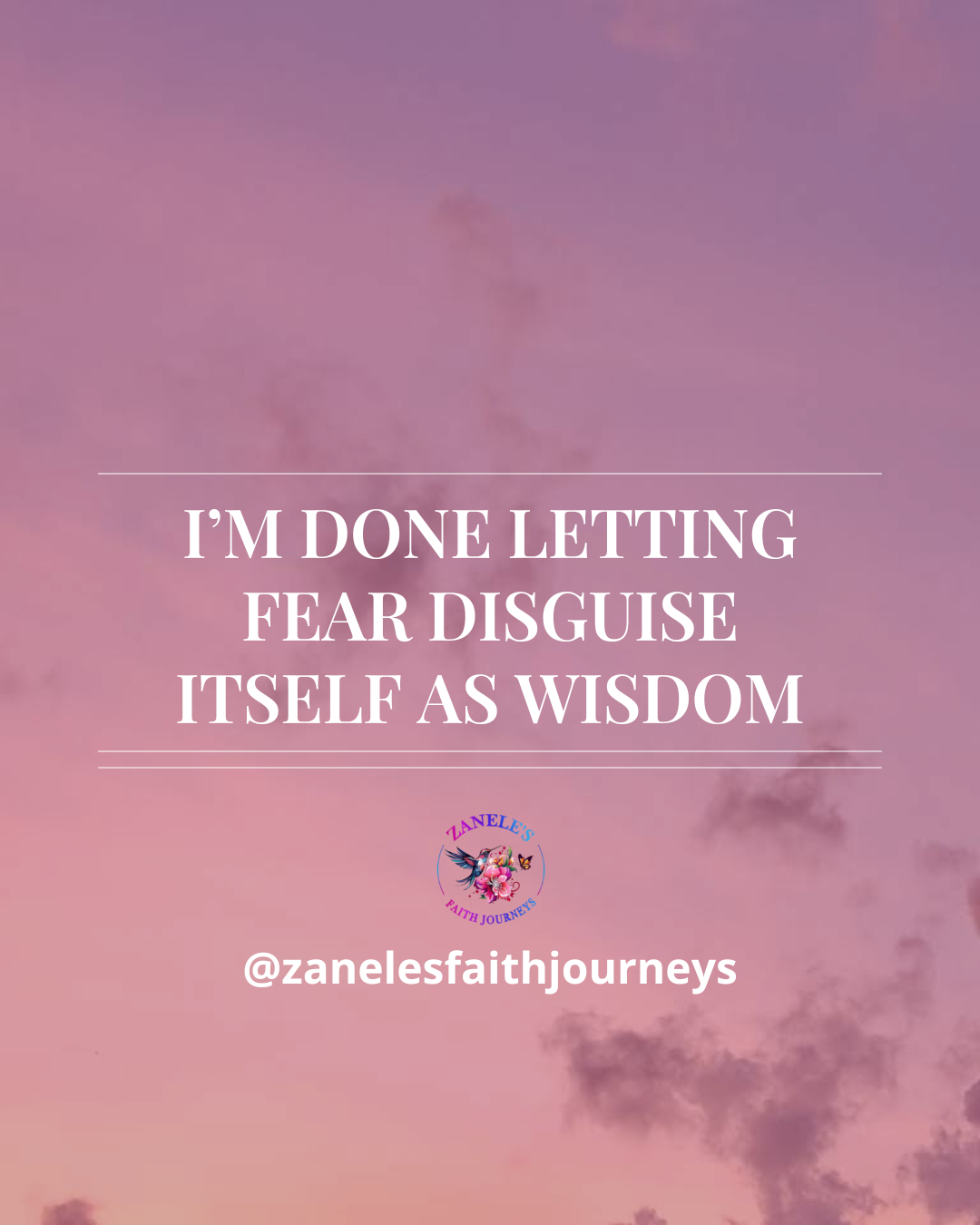Quote graphic reading: I'm done letting fear disguise itself as wisdom — Zanele's Faith Journeys
