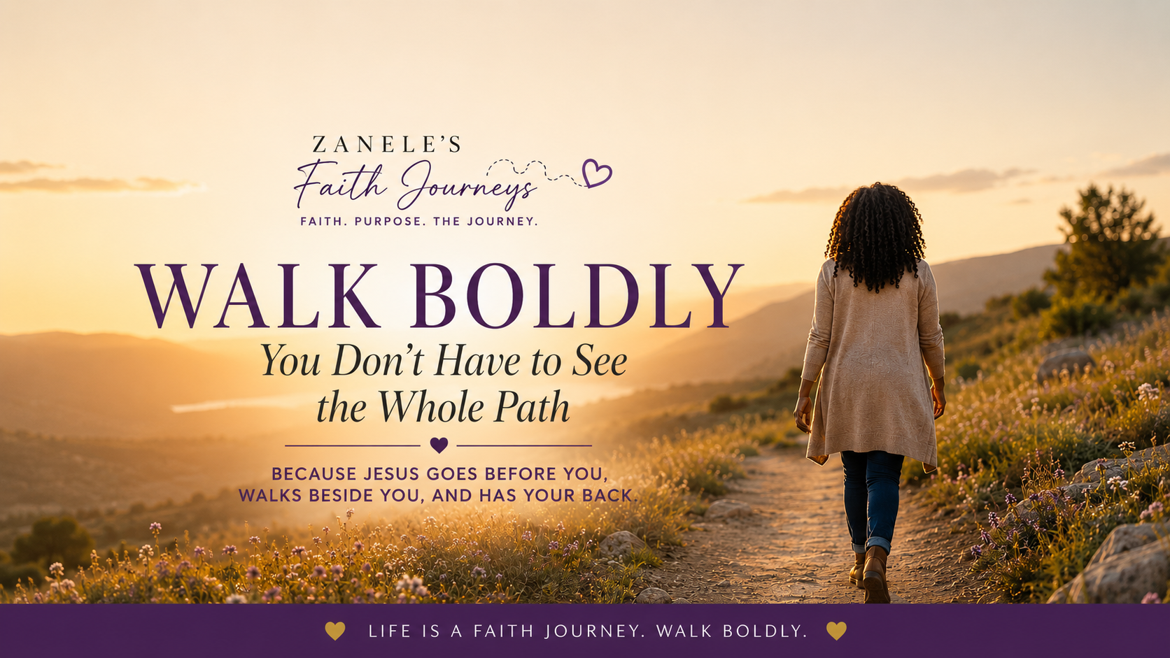 Walk Boldly: You Don’t Have to See the Whole Path