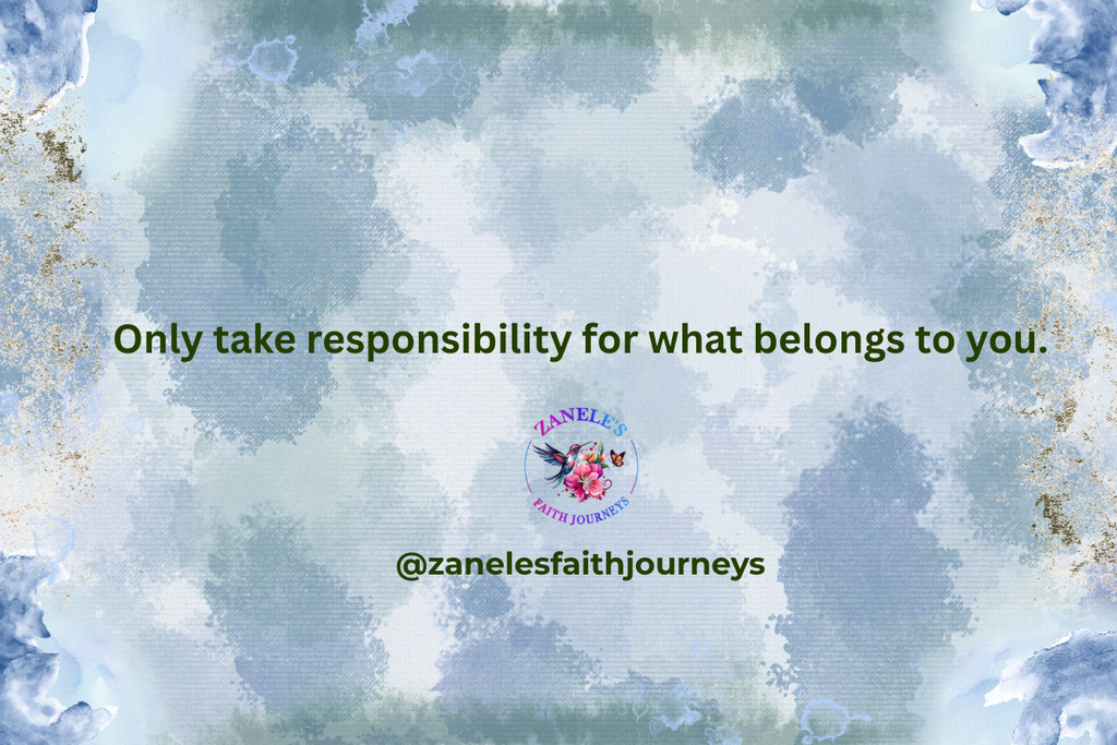 Blue watercolor Zanele’s Faith Journeys graphic reading, ‘Only take responsibility for what belongs to you.’