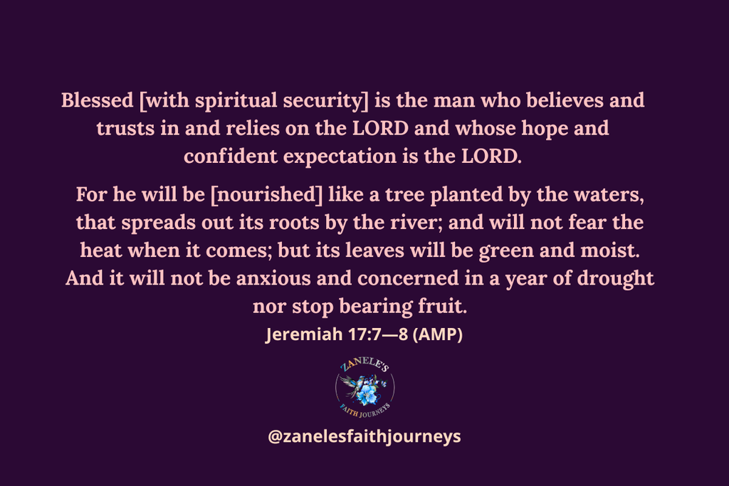 Jeremiah 17:7–8 (AMP) on a deep purple background: "Blessed [with spiritual security] is the man who believes and trusts in and relies on the LORD… For he will be [nourished] like a tree planted by the waters… and will not fear the heat when it comes… nor stop bearing fruit." Zanele's Faith Journeys logo and @zanelesfaithjourneys.